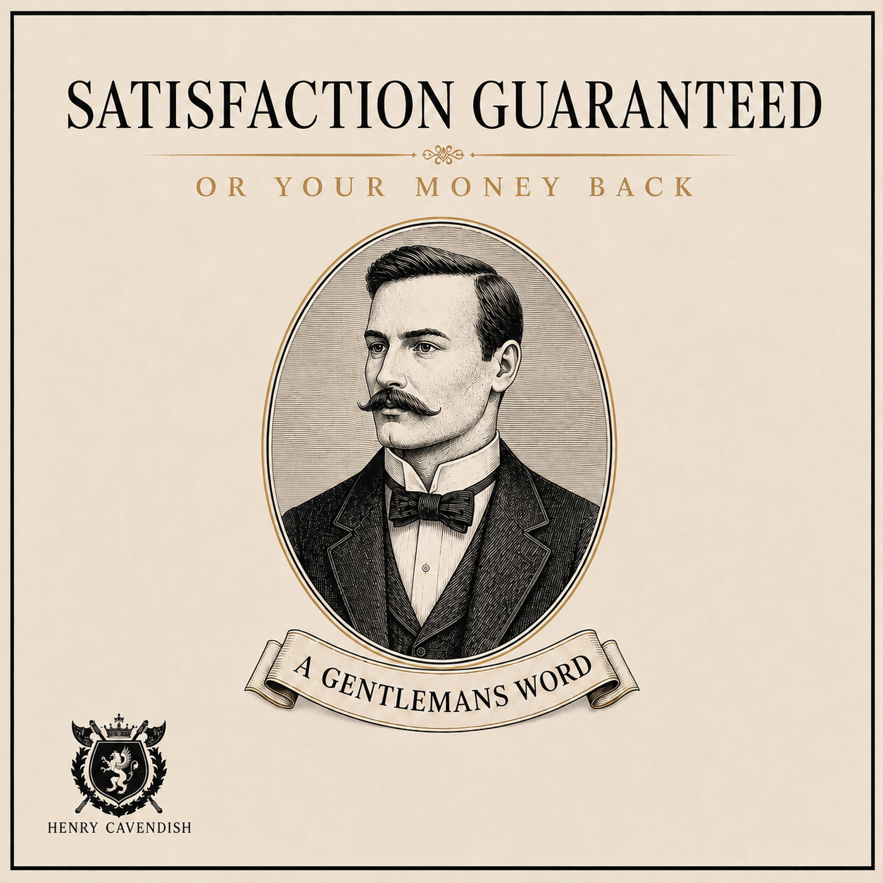 Vintage-style book cover or poster design with the text 'SATISFACTION GUARANTEED OR YOUR MONEY BACK' above an oval portrait of a man with a mustache in a suit. A banner below reads 'A GENTLEMAN'S WORD,' and the lower left shows the brand name Henry Cavendish with a crest.